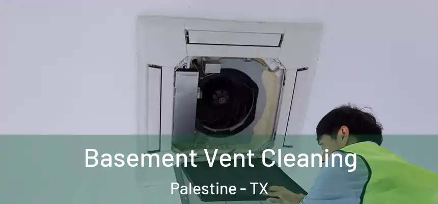  Basement Vent Cleaning Palestine - TX