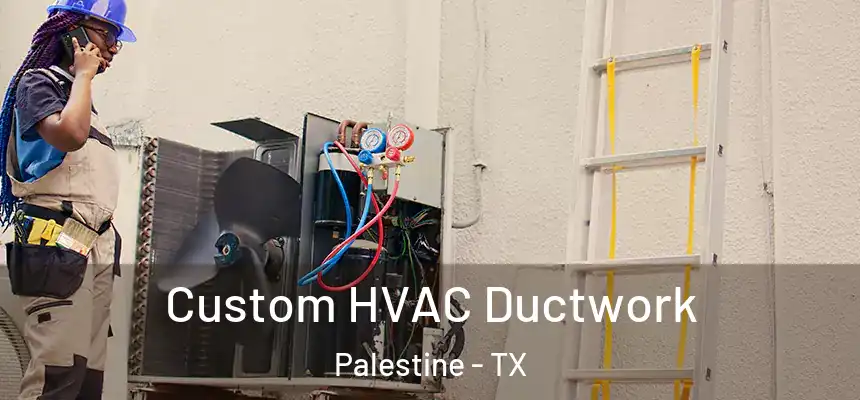  Custom HVAC Ductwork Palestine - TX