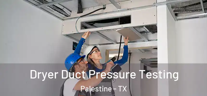  Dryer Duct Pressure Testing Palestine - TX