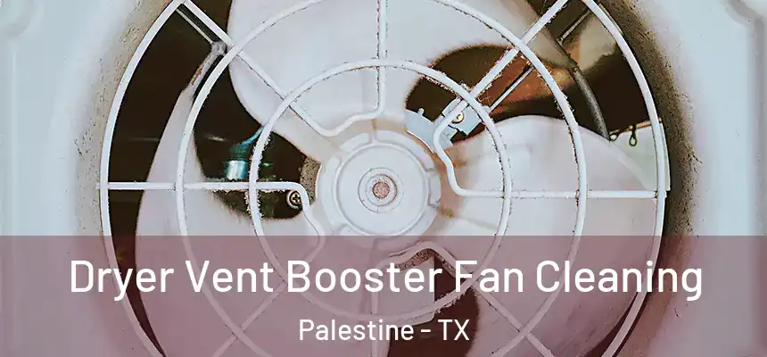 Dryer Vent Booster Fan Cleaning Palestine - TX