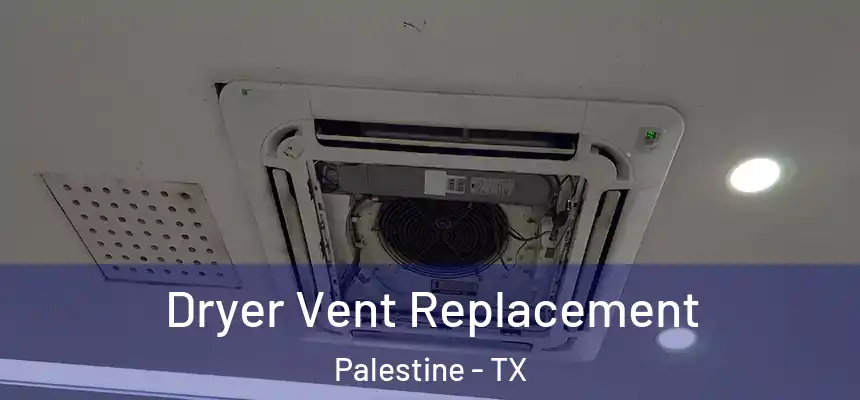  Dryer Vent Replacement Palestine - TX