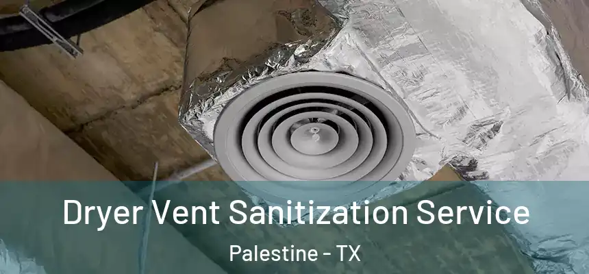  Dryer Vent Sanitization Service Palestine - TX
