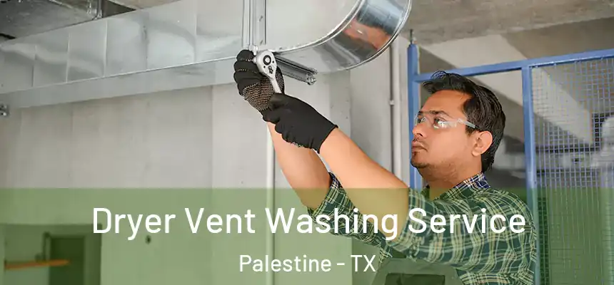  Dryer Vent Washing Service Palestine - TX