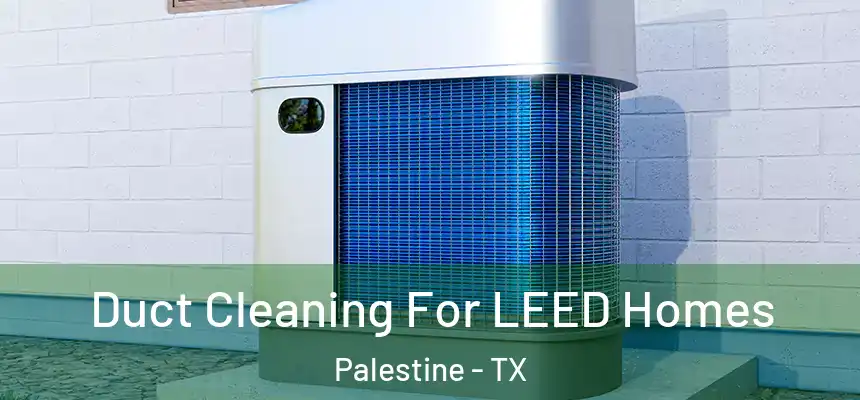  Duct Cleaning For LEED Homes Palestine - TX