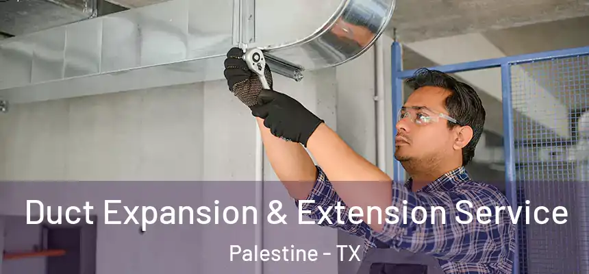  Duct Expansion & Extension Service Palestine - TX