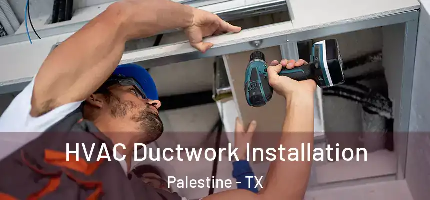  HVAC Ductwork Installation Palestine - TX