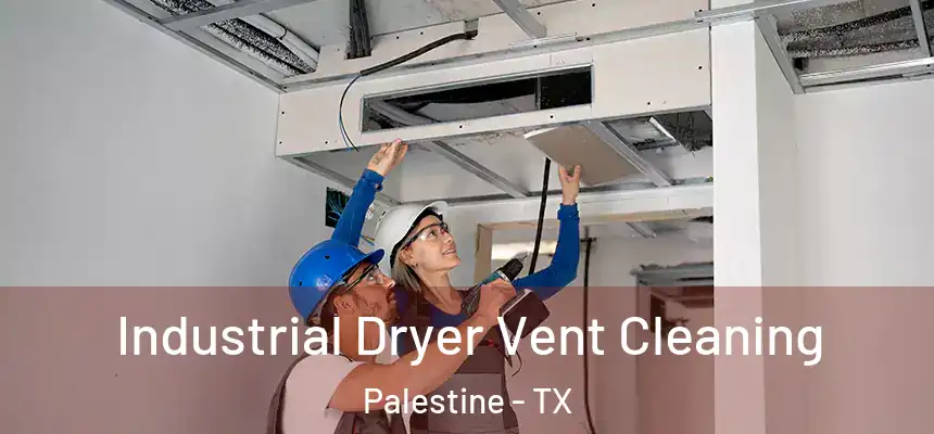  Industrial Dryer Vent Cleaning Palestine - TX