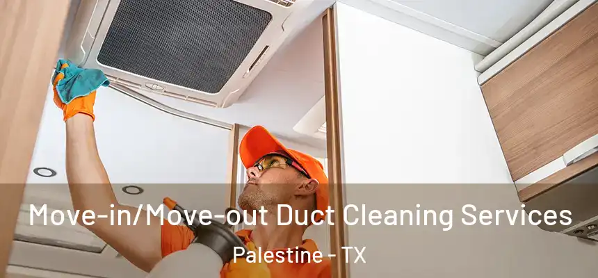  Move-in/Move-out Duct Cleaning Services Palestine - TX