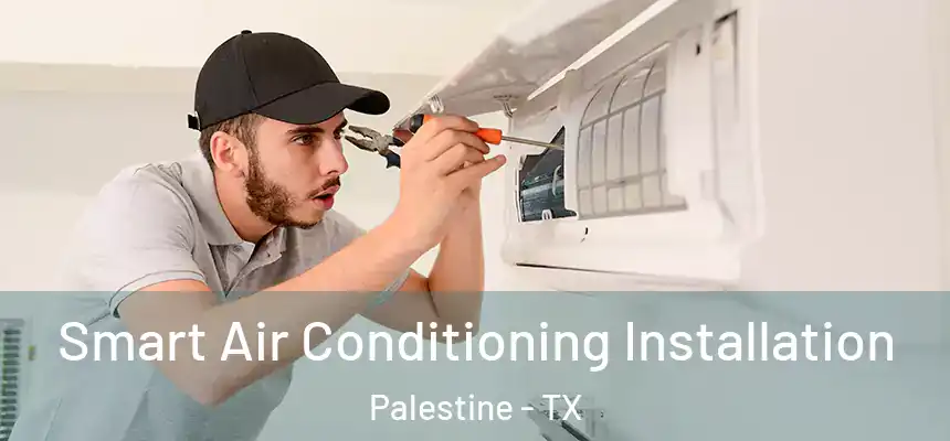  Smart Air Conditioning Installation Palestine - TX